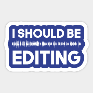 I should be EDITING Sticker